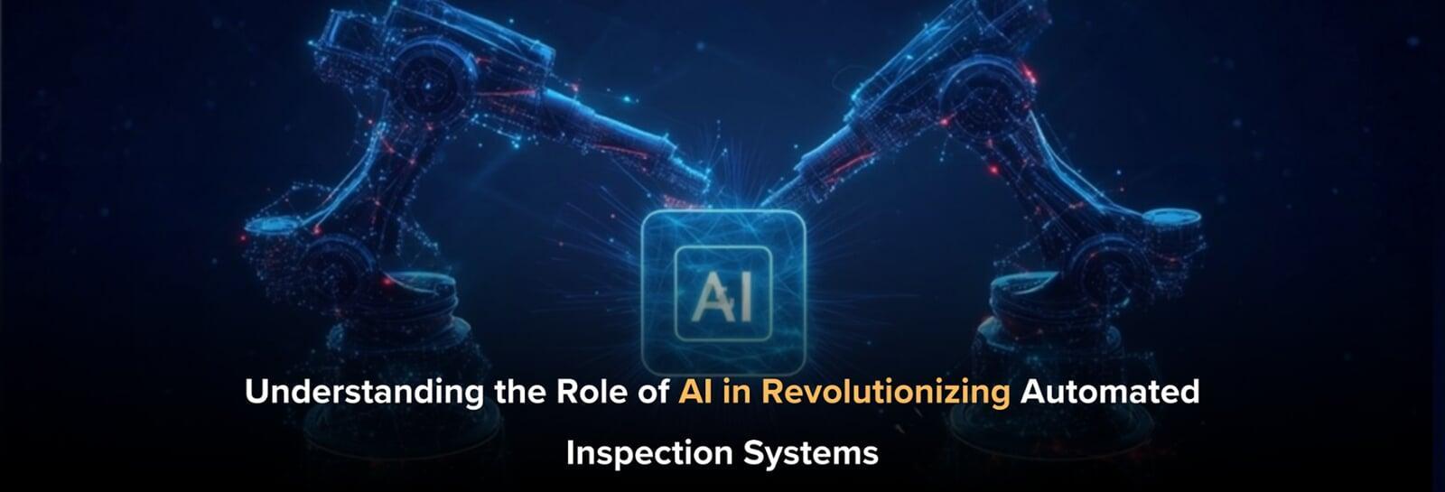 Understanding the Role of AI in Revolutionizing Automated Inspection Systems