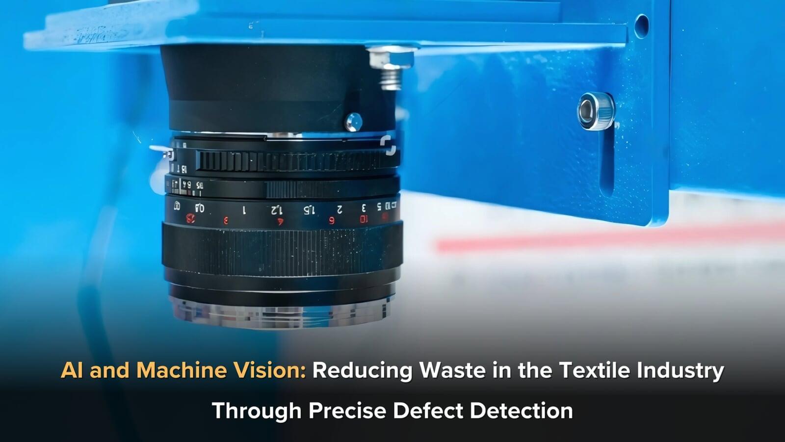 AI and Machine Vision: Reducing Waste in the Textile Industry Through Precise Defect Detection