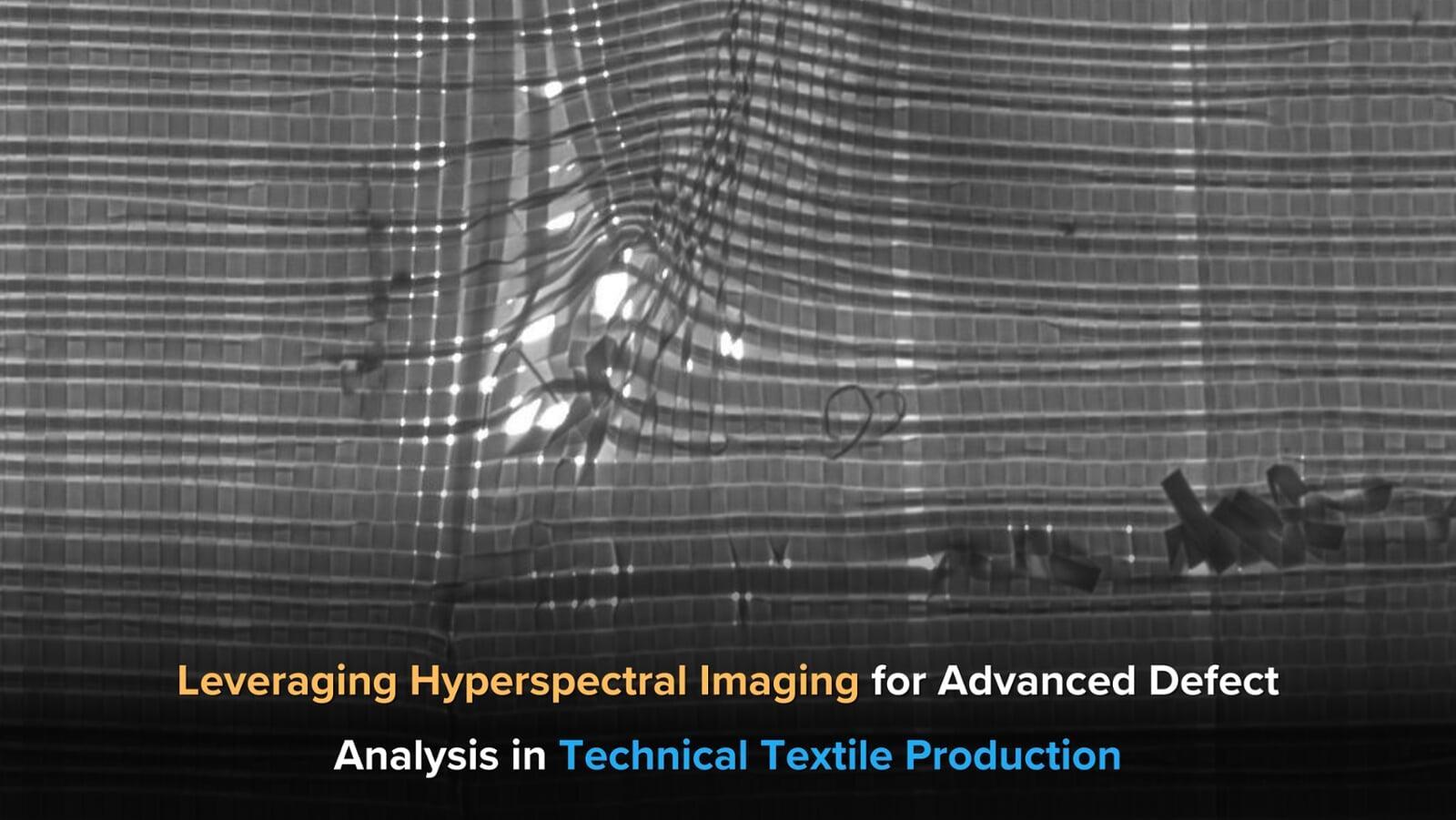Leveraging Hyper-spectral Imaging for Advanced Defect Analysis in Technical Textile Production