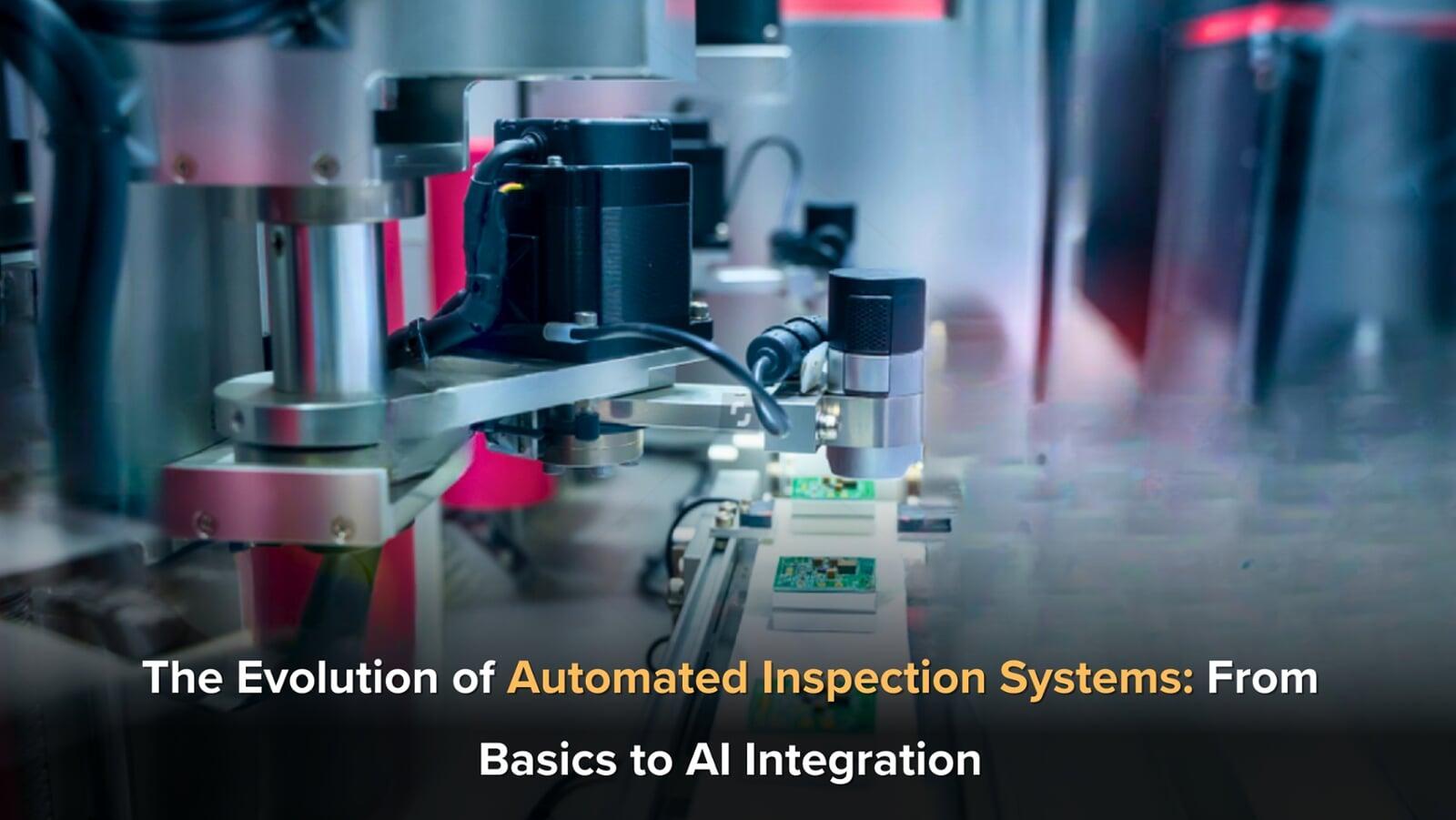The Evolution of Automated Inspection Systems: From Basics to AI Integration