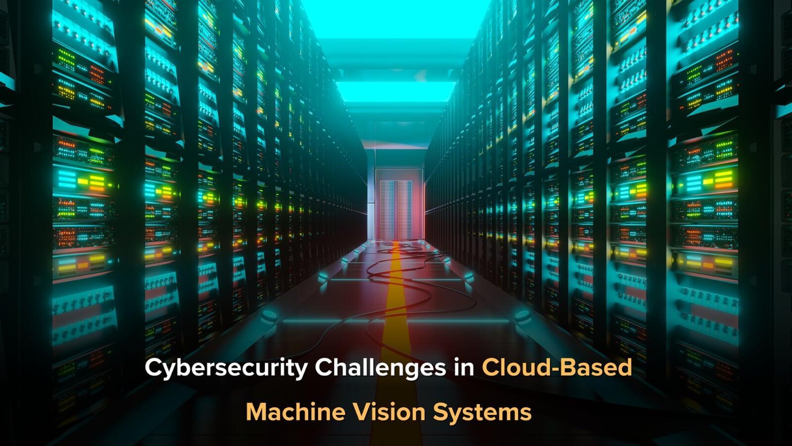  Cyber-security Challenges in Cloud-Based Machine Vision Systems