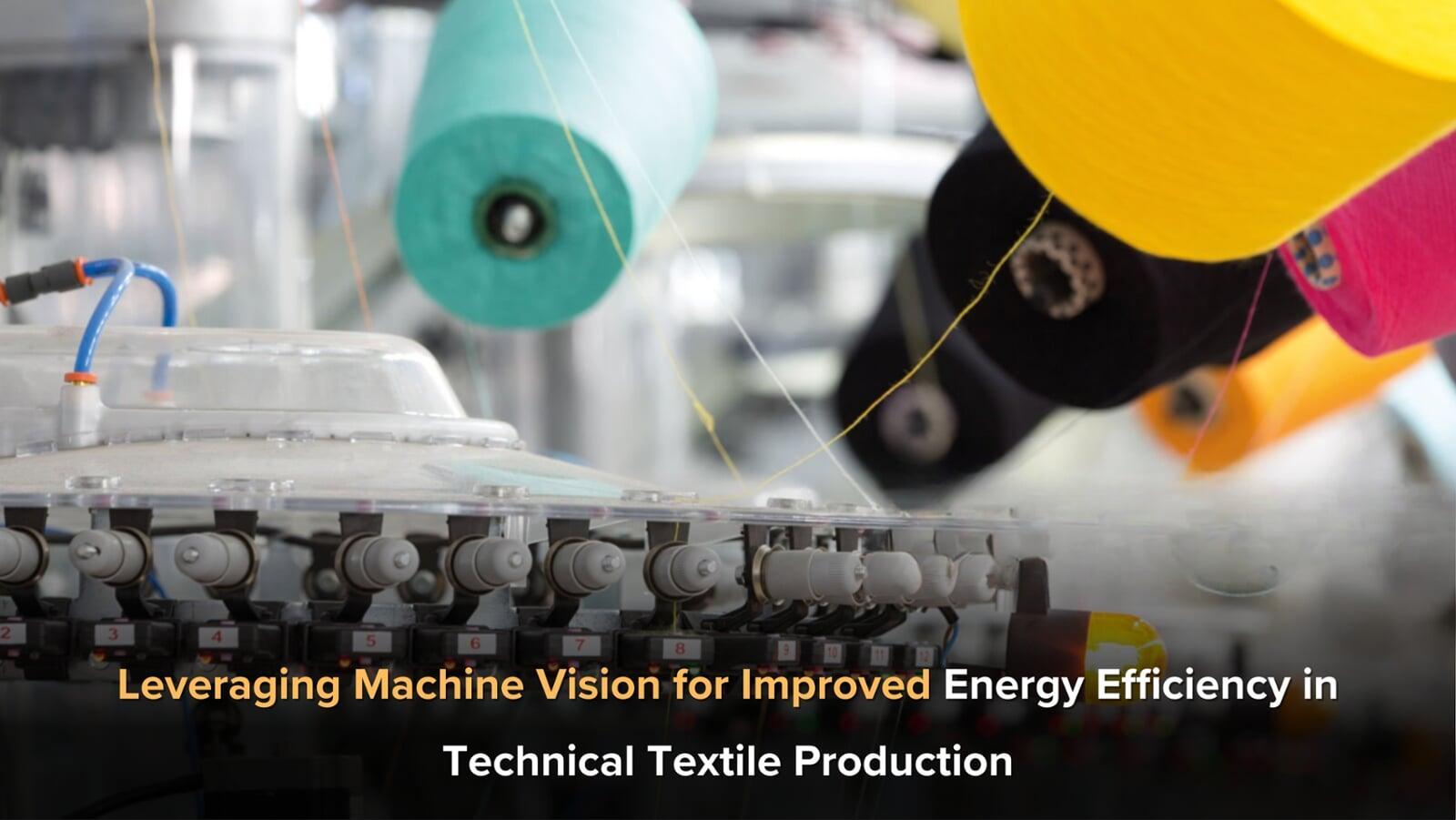 Leveraging Machine Vision for Improved Energy Efficiency in Technical Textile Production